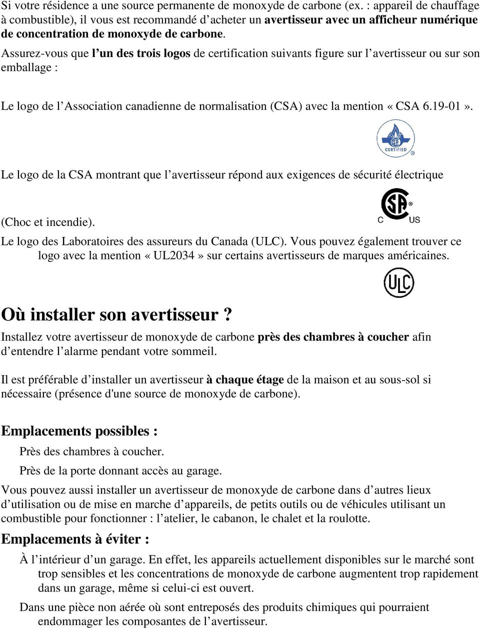 Assurez-vous que l un des trois logos de certification suivants figure sur l avertisseur ou sur son emballage : Le logo de l Association canadienne de normalisation (CSA) avec la mention «CSA 6.