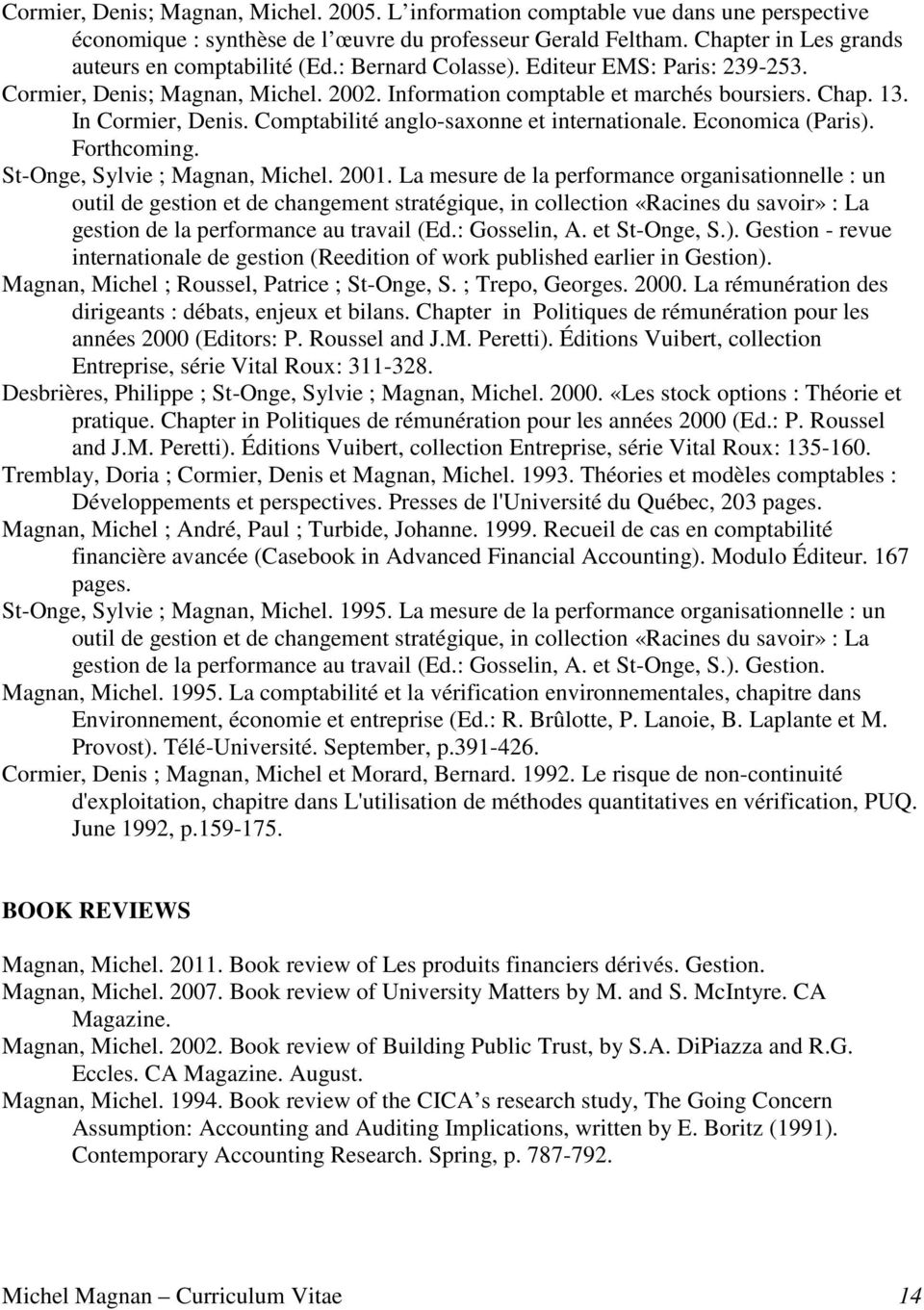 Comptabilité anglo-saxonne et internationale. Economica (Paris). Forthcoming. St-Onge, Sylvie ; Magnan, Michel. 2001.