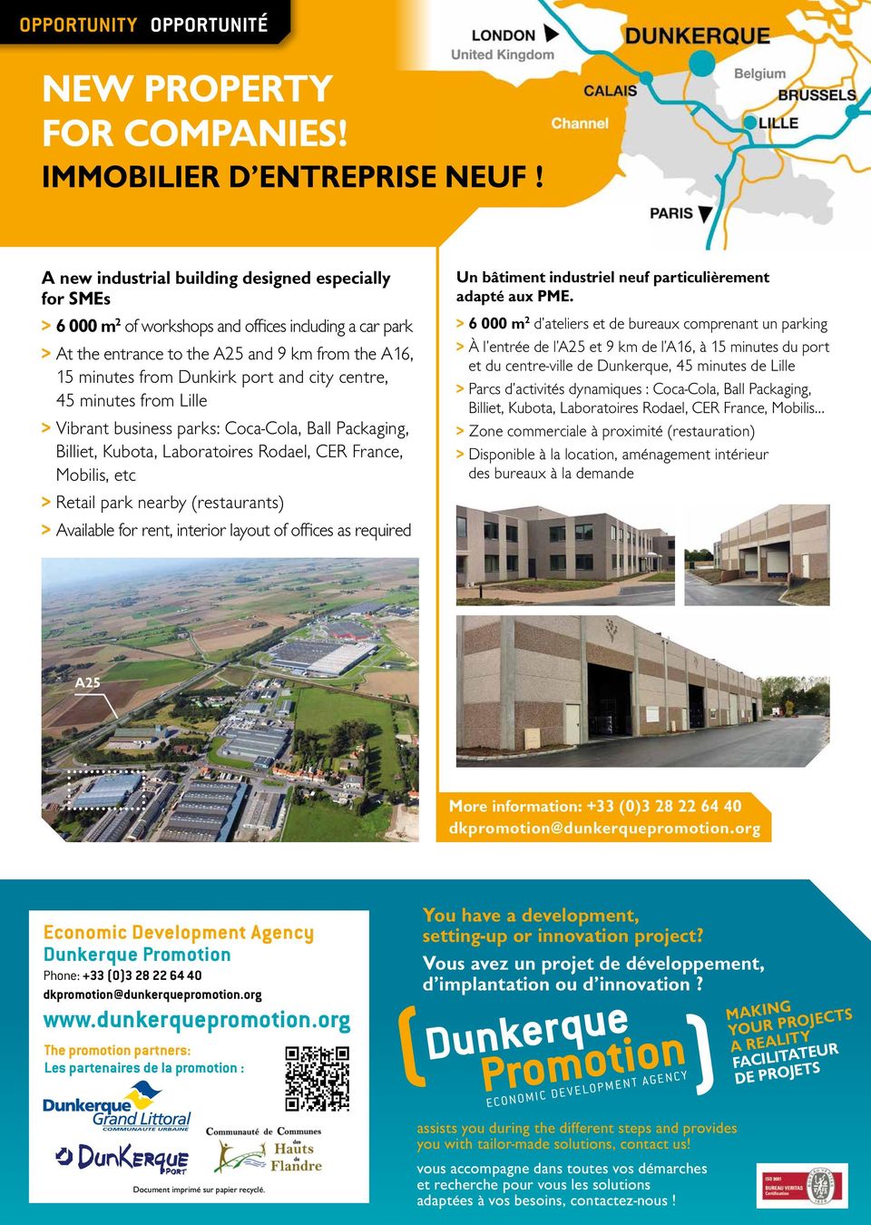 centre, 45 minutes from Lille Vibrant business parks: Coca-Cola, Ball Packaging, Billiet, Kubota, Laboratoires Rodael, CER France, Mobilis, etc Retail park nearby (restaurants) Available for rent,
