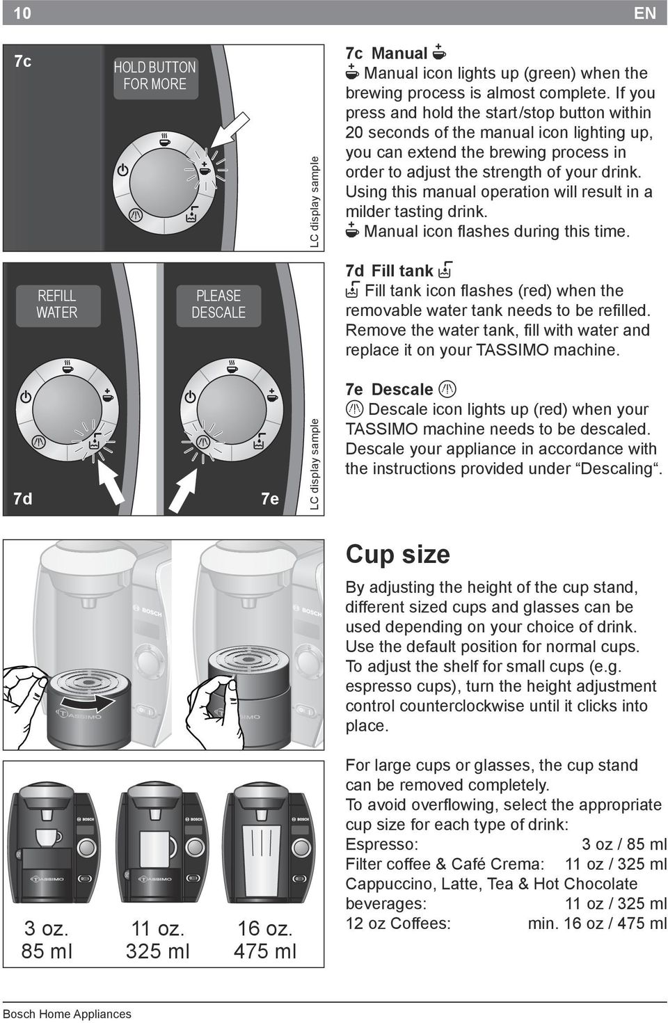 Using this manual operation will result in a milder tasting drink. N Manual icon flashes during this time.