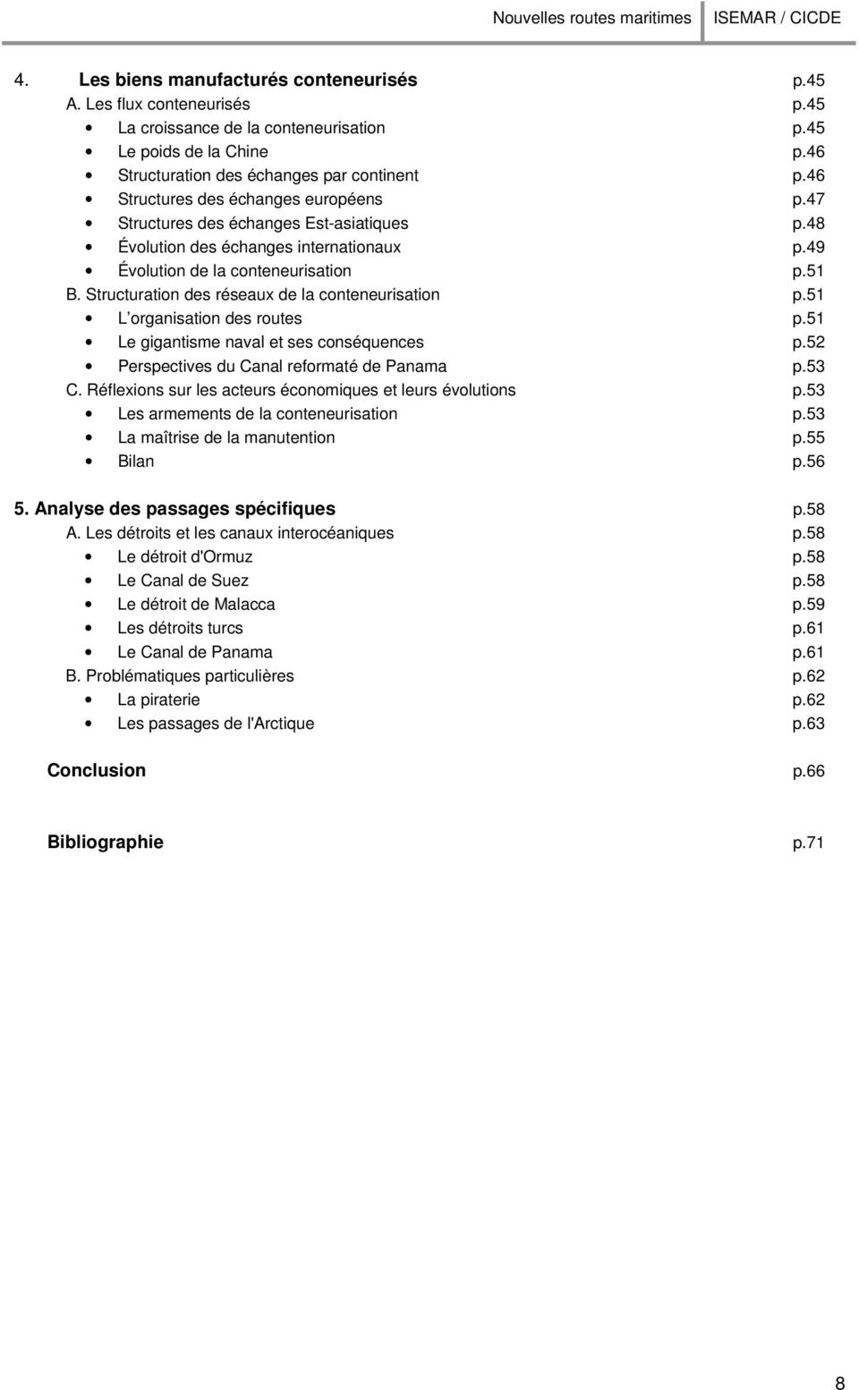 Structuration des réseaux de la conteneurisation p.51 L organisation des routes p.51 Le gigantisme naval et ses conséquences p.52 Perspectives du Canal reformaté de Panama p.53 C.