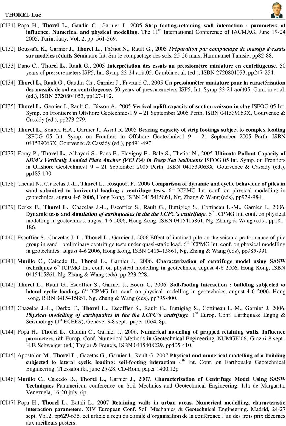 , 2005 Préparation par compactage de massifs d essais sur modèles réduits Séminaire Int. Sur le compactage des sols, 25-26 mars, Hammamet Tunisie, pp82-88. [CI33] Dano C., Thorel L., Rault G.