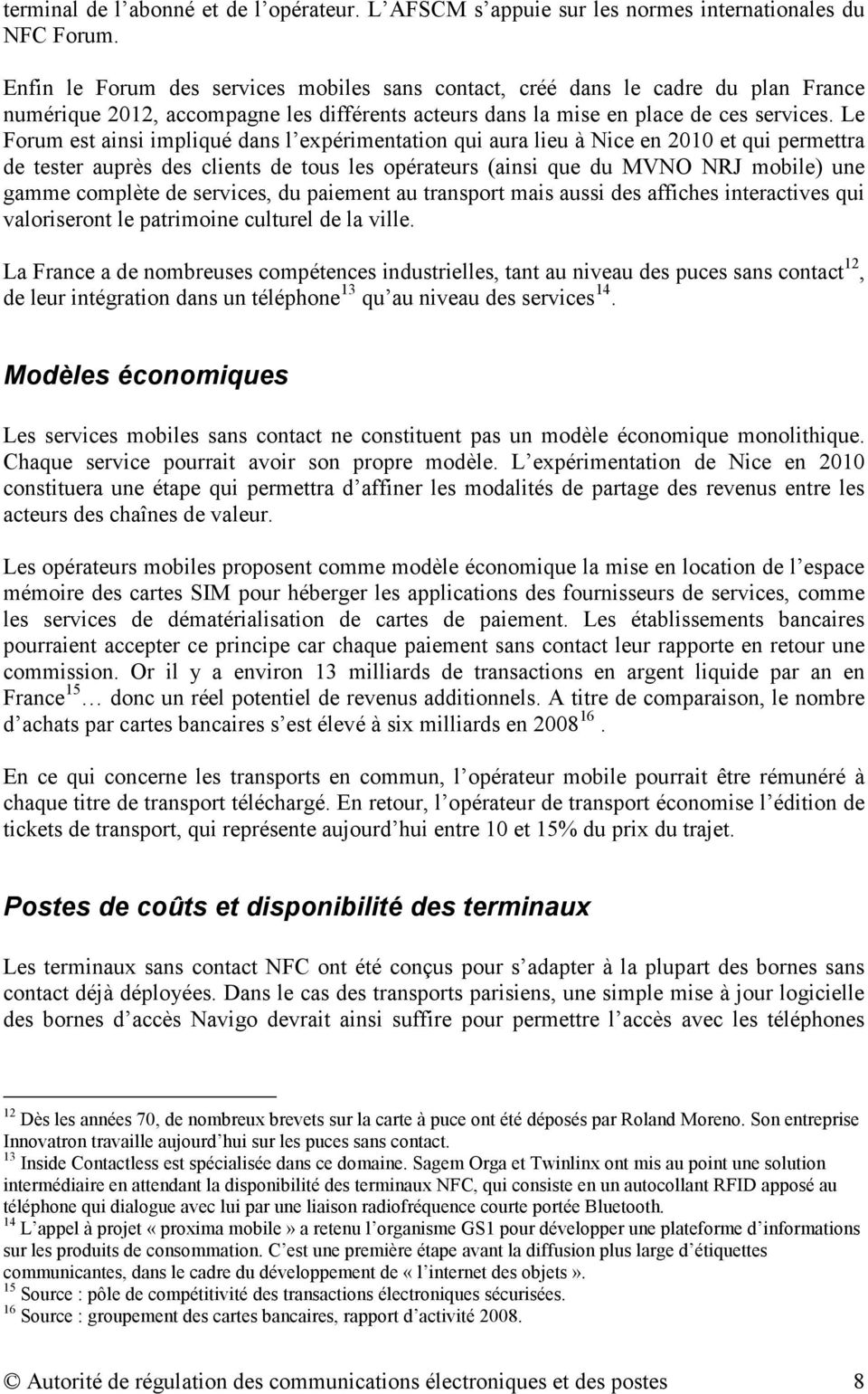 Le Forum est ainsi impliqué dans l expérimentation qui aura lieu à Nice en 2010 et qui permettra de tester auprès des clients de tous les opérateurs (ainsi que du MVNO NRJ mobile) une gamme complète
