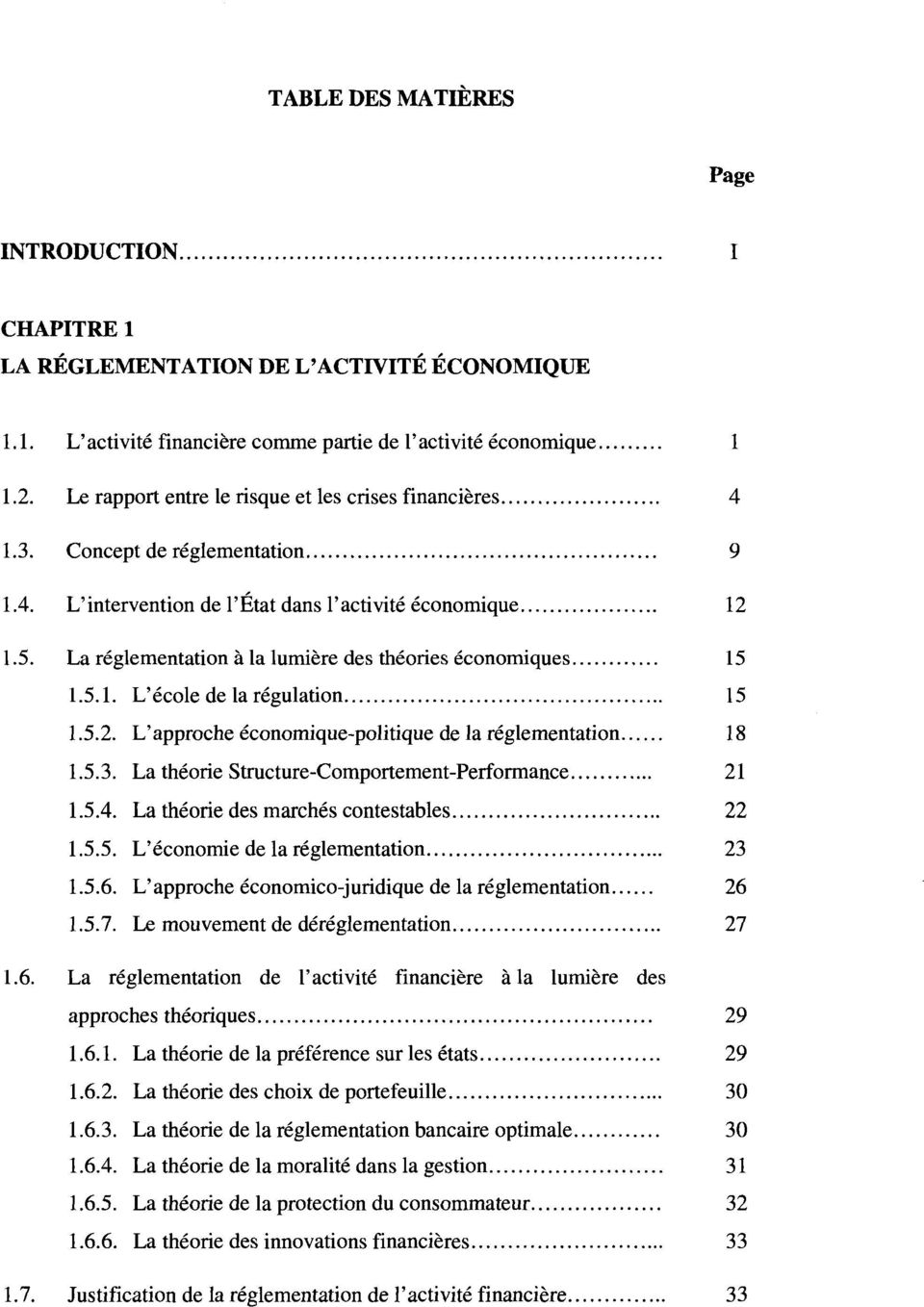 La reglementation a la lumiere des theories economiques 15 1.5.1. L'ecole de la regulation 15 1.5.2. L'approche economique-politique de la reglementation 18 1.5.3.