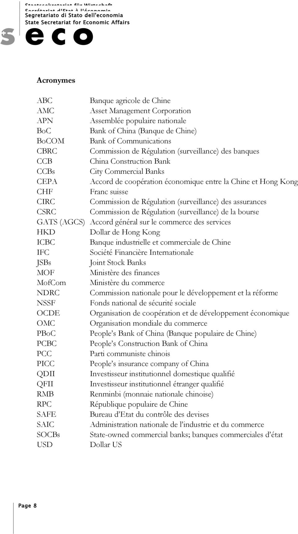 Régulation (surveillance) des assurances CSRC Commission de Régulation (surveillance) de la bourse GATS (AGCS) Accord général sur le commerce des services HKD Dollar de Hong Kong ICBC Banque