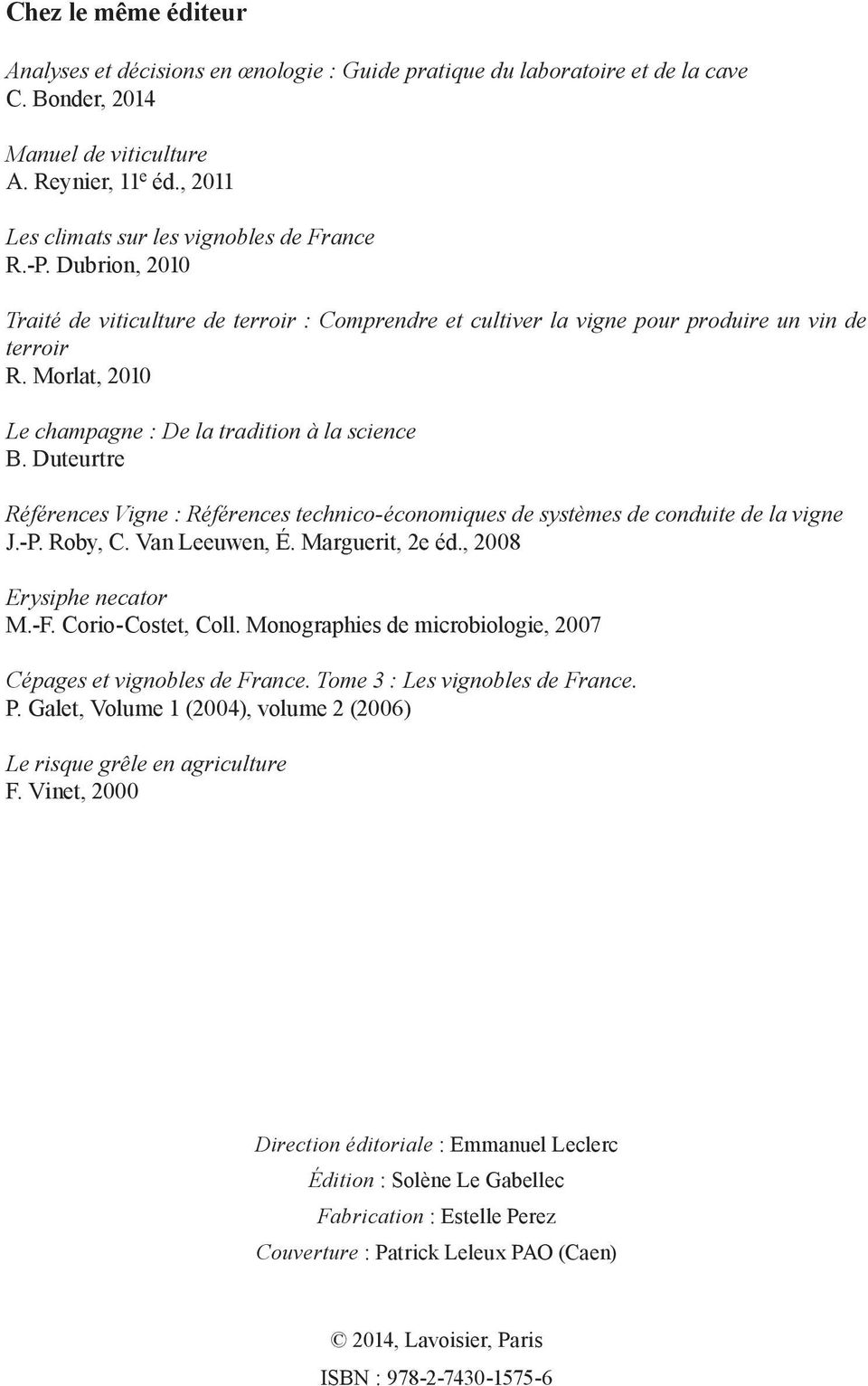 Morlat, 2010 Le champagne : De la tradition à la science B. Duteurtre Références Vigne : Références technico-économiques de systèmes de conduite de la vigne J.-P. Roby, C. Van Leeuwen, É.