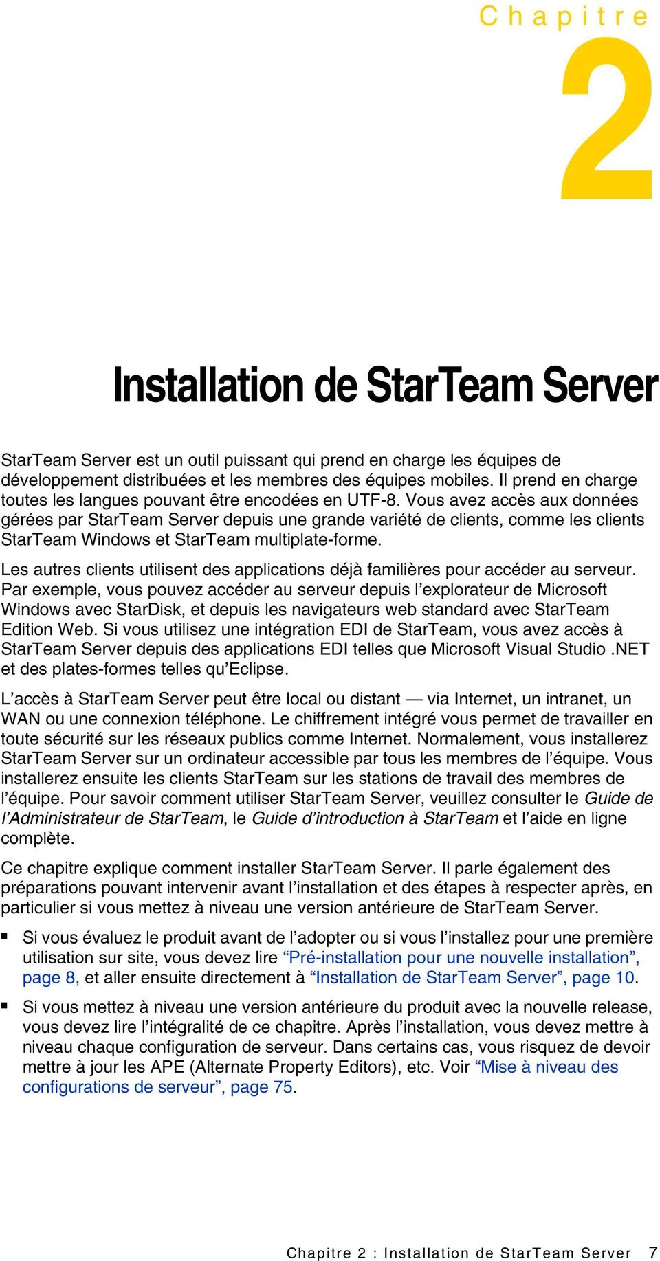 Vous avez accès aux données gérées par StarTeam Server depuis une grande variété de clients, comme les clients StarTeam Windows et StarTeam multiplate-forme.