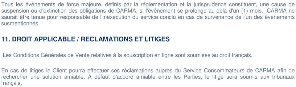 DROIT APPLICABLE / RECLAMATIONS ET LITIGES Les Conditions Générales de Vente relatives à la souscription en ligne sont soumises au droit français.