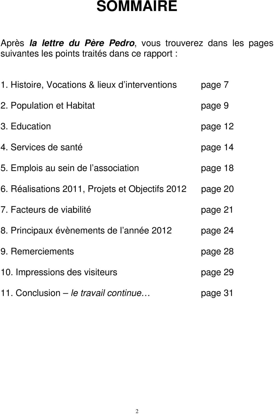 Emplois au sein de l association page 18 6. Réalisations 2011, Projets et Objectifs 2012 page 20 7. Facteurs de viabilité page 21 8.