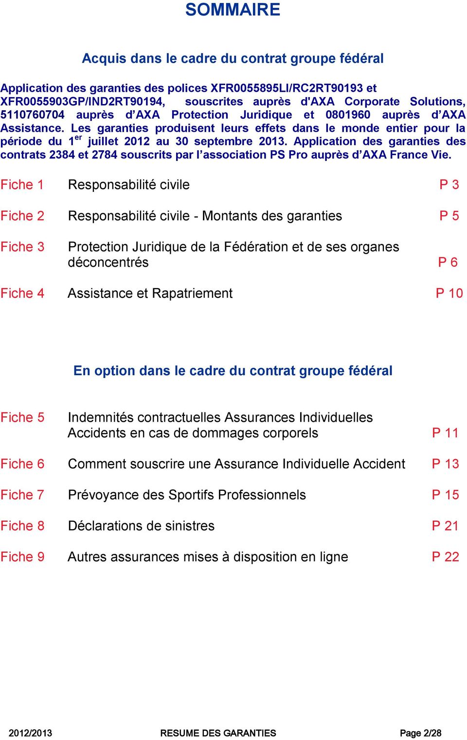 Application des garanties des contrats 2384 et 2784 souscrits par l association PS Pro auprès d AXA France Vie.