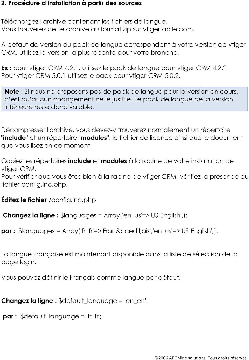 1, utilisez le pack de langue pour vtiger CRM 4.2.2 Pour vtiger CRM 5.0.1 utilisez le pack pour vtiger CRM 5.0.2. Note : Si nous ne proposons pas de pack de langue pour la version en cours, c est qu aucun changement ne le justifie.