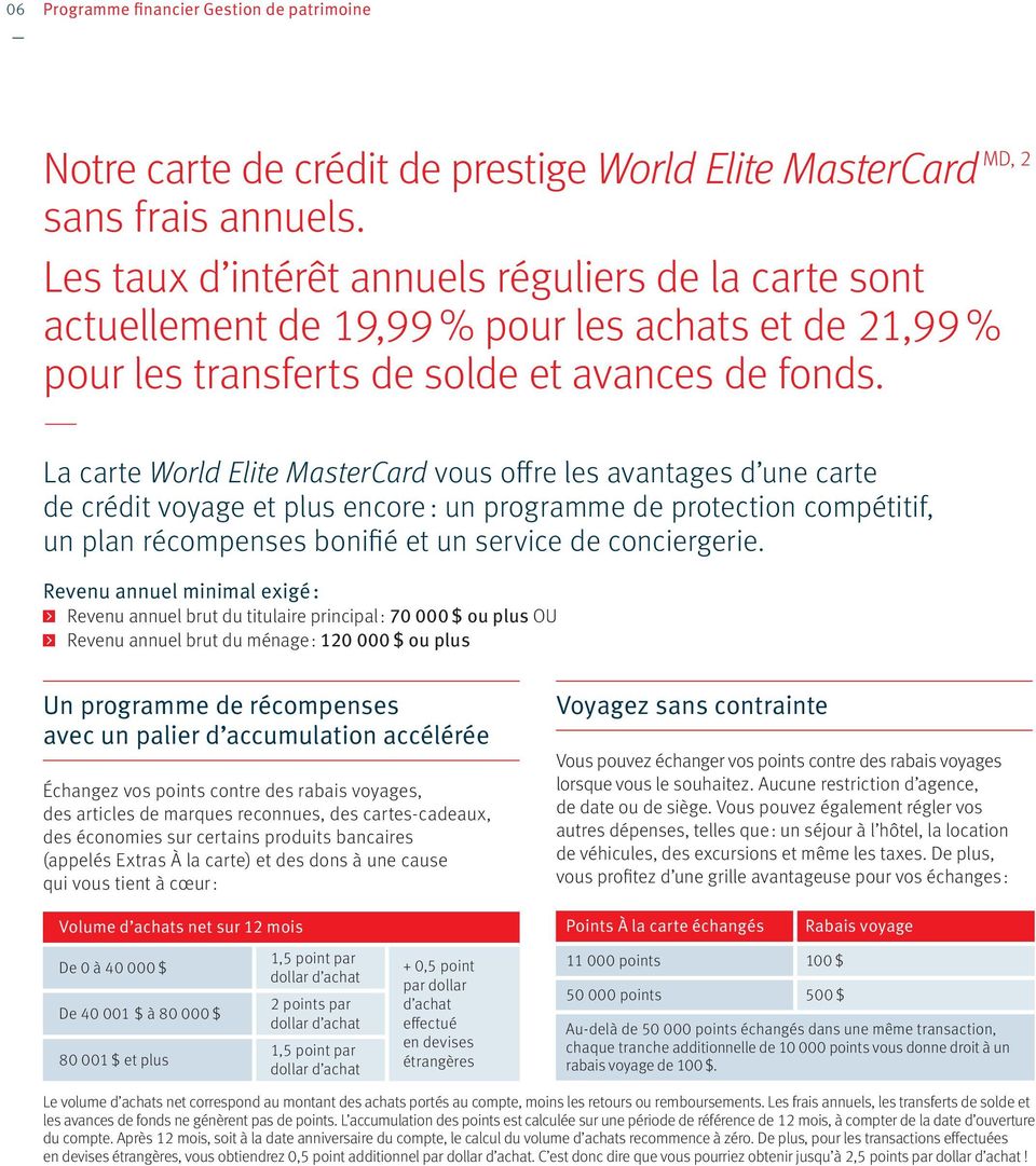 La carte World Elite MasterCard vous offre les avantages d une carte de crédit voyage et plus encore : un programme de protection compétitif, un plan récompenses bonifié et un service de conciergerie.