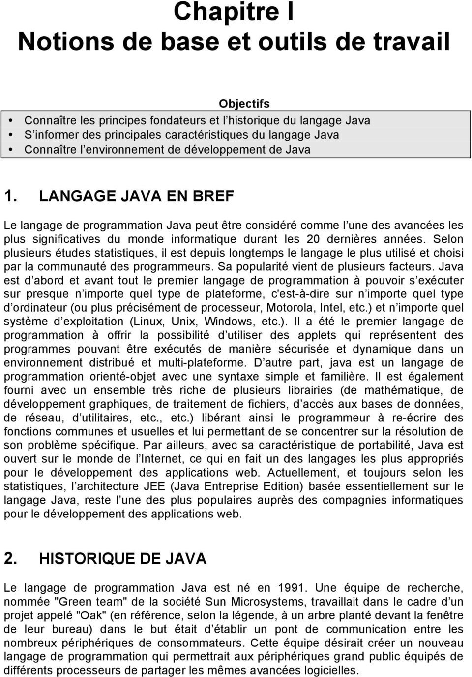 LANGAGE JAVA EN BREF Le langage de programmation Java peut être considéré comme l une des avancées les plus significatives du monde informatique durant les 20 dernières années.