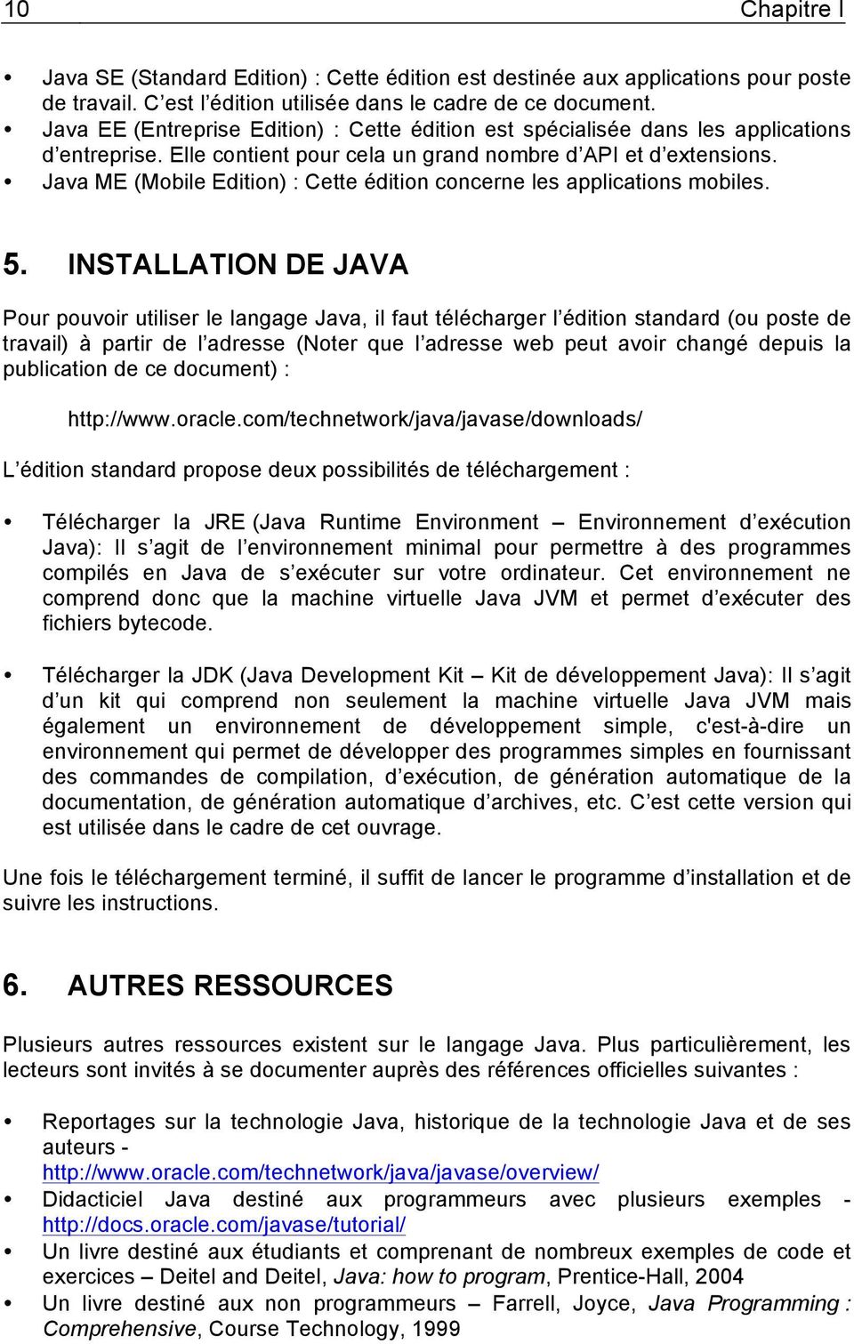 Java ME (Mobile Edition) : Cette édition concerne les applications mobiles. 5.