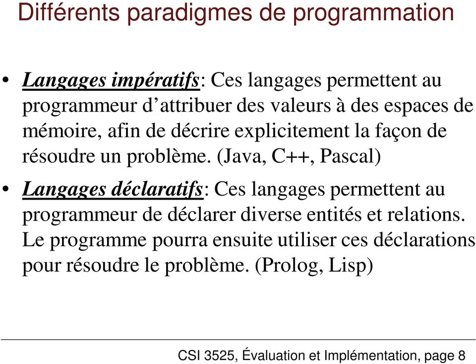(Java, C++, Pascal) Langages déclaratifs: Ces langages permettent au programmeur de déclarer diverse entités et