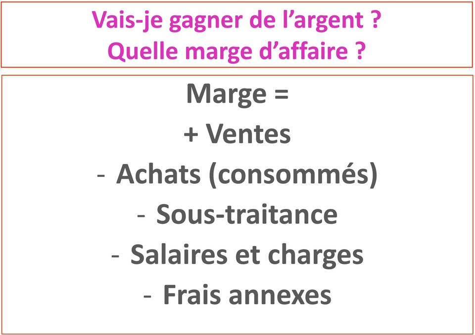 Marge = + Ventes - Achats