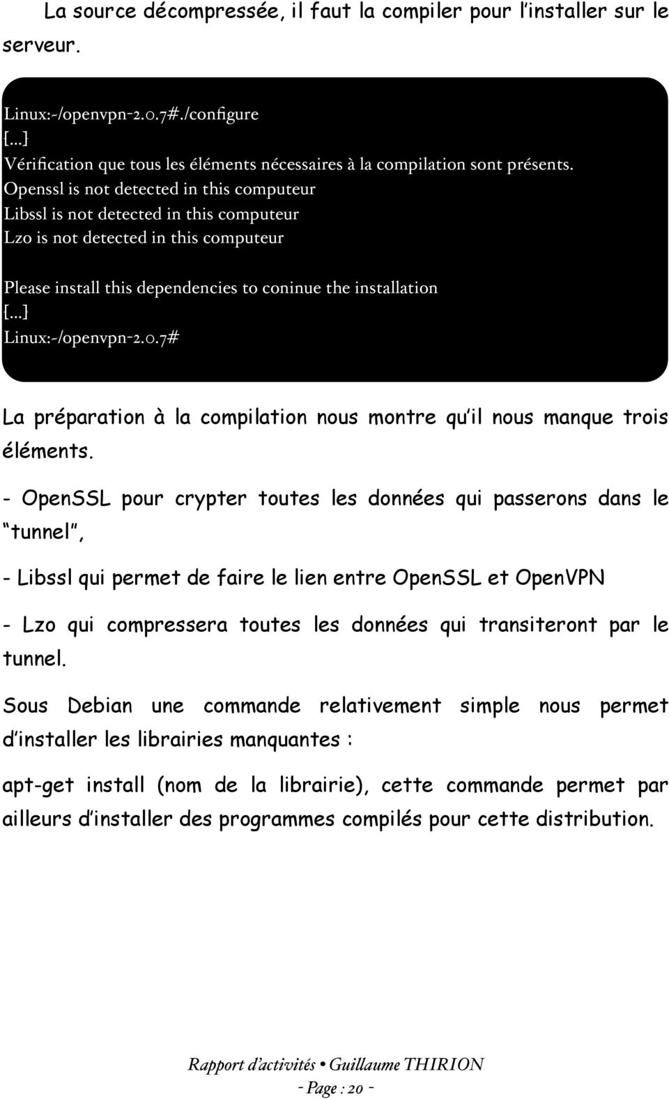 ..] Linux:~/openvpn-2.0.7# La préparation à la compilation nous montre qu il nous manque trois éléments.