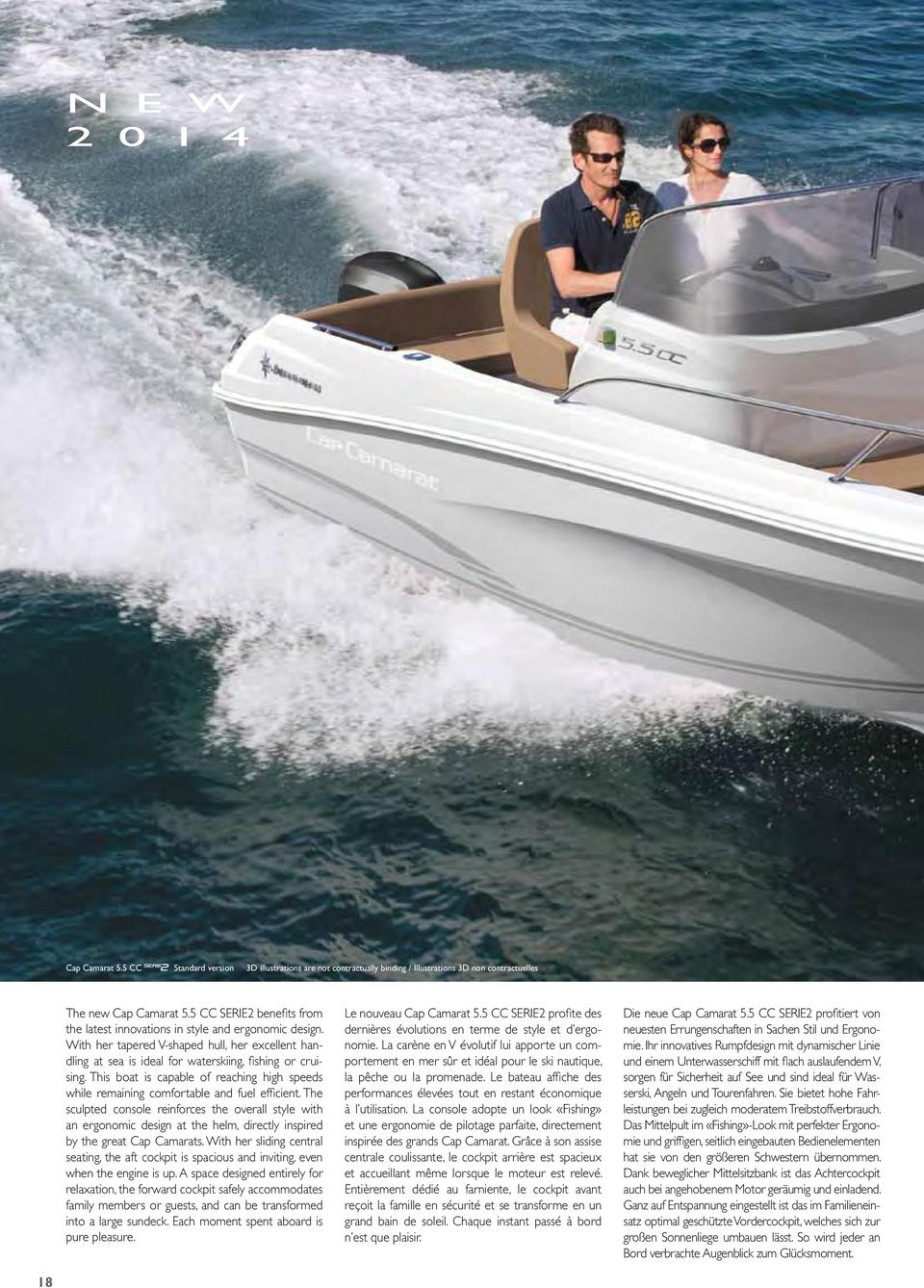 This boat is capable of reaching high speeds while remaining comfortable and fuel efficient.