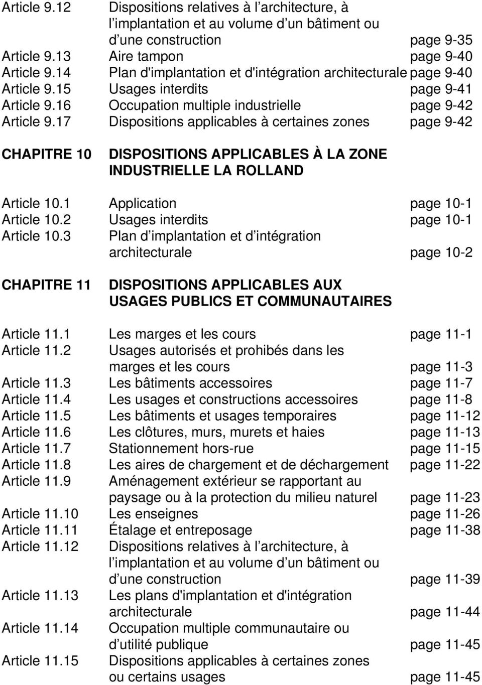 17 Dispositions applicables à certaines zones page 9-42 CHAPITRE 10 DISPOSITIONS APPLICABLES À LA ZONE INDUSTRIELLE LA ROLLAND Article 10.1 Application page 10-1 Article 10.