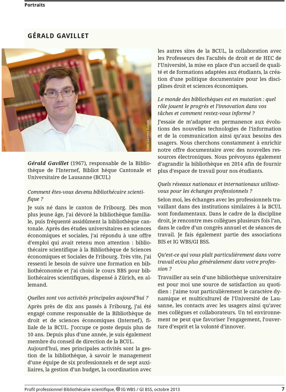 Gérald Gavillet (1967), responsable de la Bibliothèque de l Internef, Bibliot hèque Cantonale et Universitaire de Lausanne (BCUL) Comment êtes-vous devenu bibliothécaire scientifique?