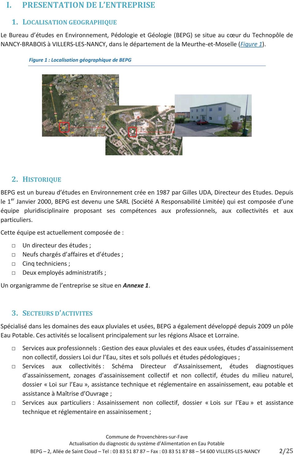 Meurthe-et-Moselle (Figure 1). Figure 1 : Localisation géographique de BEPG 2. HISTORIQUE BEPG est un bureau d études en Environnement crée en 1987 par Gilles UDA, Directeur des Etudes.