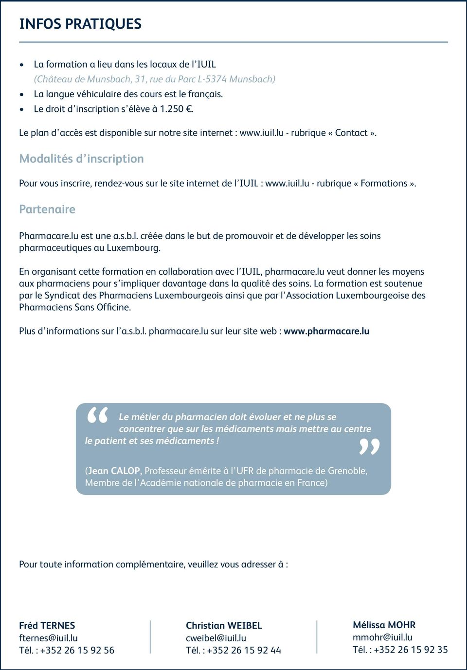 Modalités d inscription Pour vous inscrire, rendez-vous sur le site internet de l IUIL : www.iuil.lu - rubrique «Formations». Partenaire Pharmacare.lu est une a.s.b.l. créée dans le but de promouvoir et de développer les soins pharmaceutiques au Luxembourg.