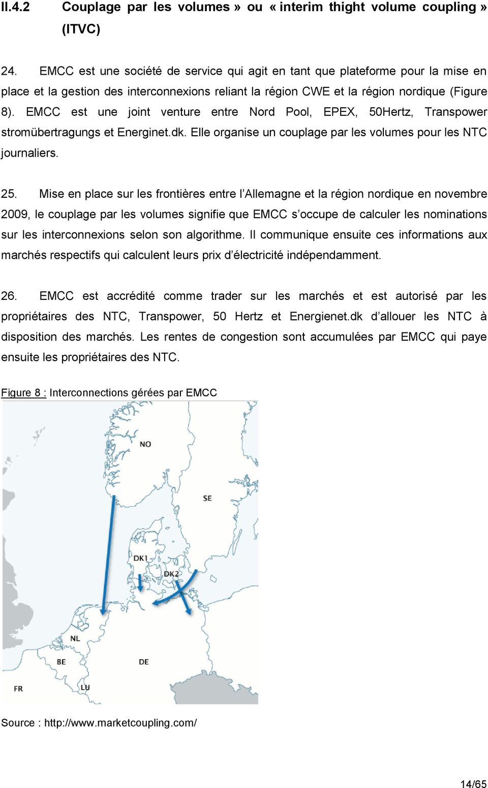 EMCC est une joint venture entre Nord Pool, EPEX, 50Hertz, Transpower stromübertragungs et Energinet.dk. Elle organise un couplage par les volumes pour les NTC journaliers. 25.