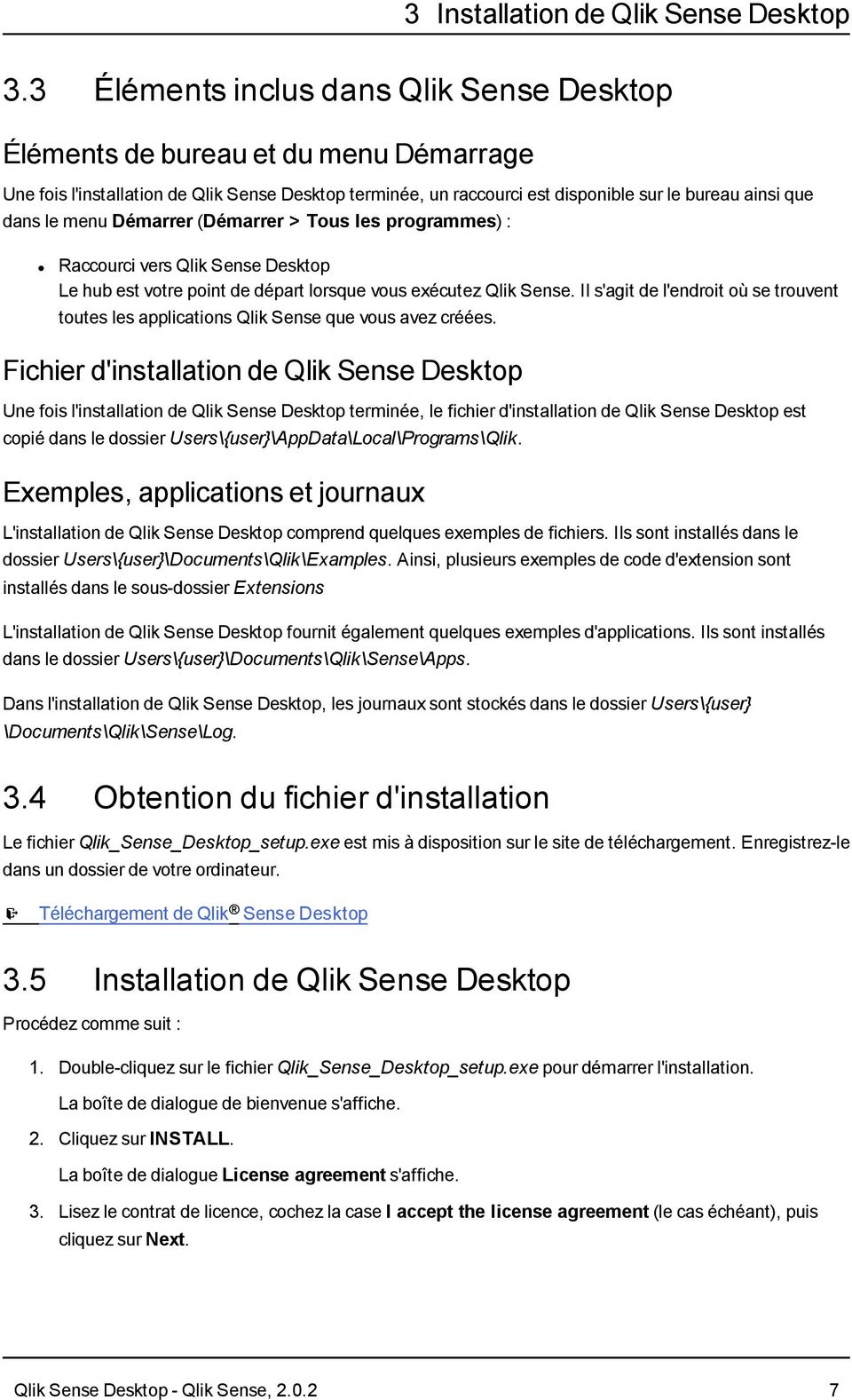 menu Démarrer (Démarrer > Tous les programmes) : Raccourci vers Qlik Sense Desktop Le hub est votre point de départ lorsque vous exécutez Qlik Sense.