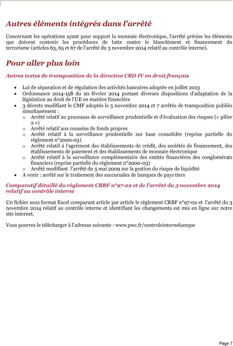 Pour aller plus loin Autres textes de transposition de la directive CRD IV en droit français Loi de séparation et de régulation des activités bancaires adoptée en juillet 2013 Ordonnance 2014-158 du
