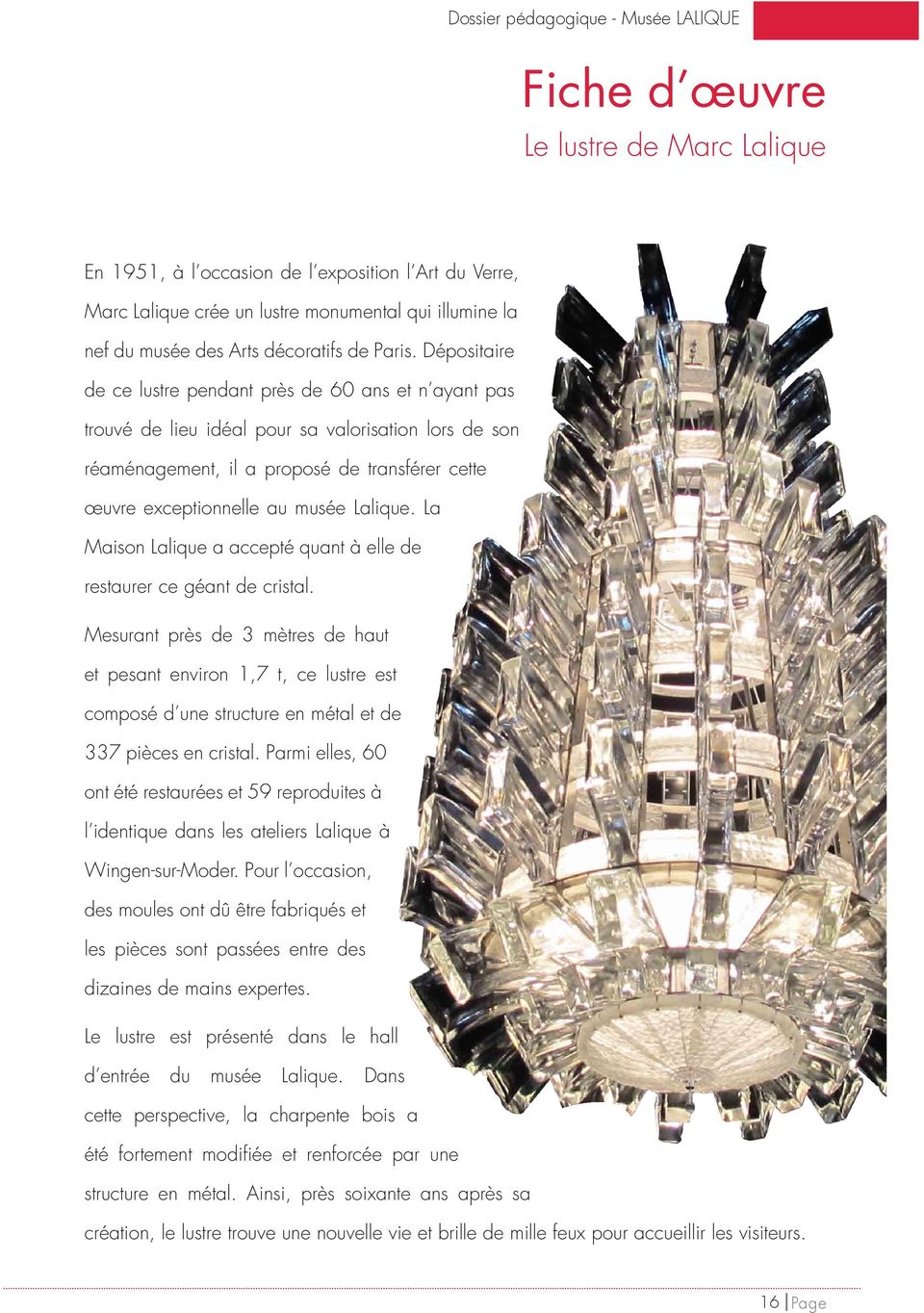 Lalique. La Maison Lalique a accepté quant à elle de restaurer ce géant de cristal.