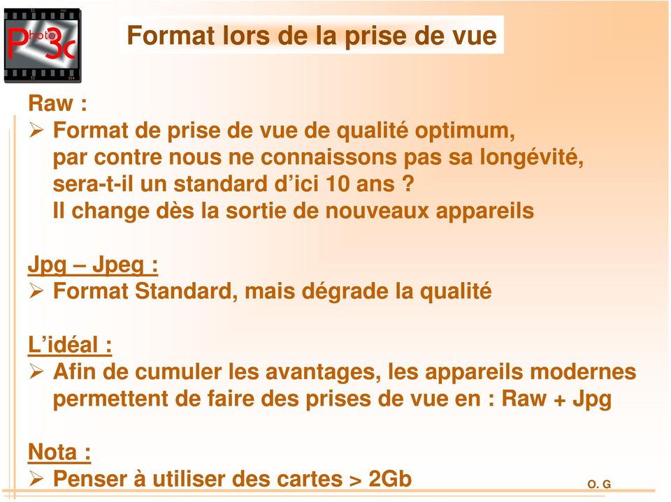 Il change dès la sortie de nouveaux appareils Jpg Jpeg : Format Standard, mais dégrade la qualité L idéal