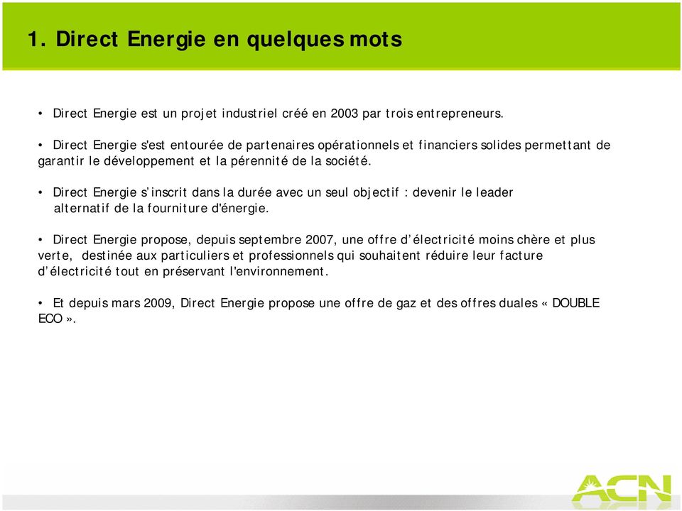 Direct Energie s inscrit dans la durée avec un seul objectif : devenir le leader alternatif de la fourniture d'énergie.