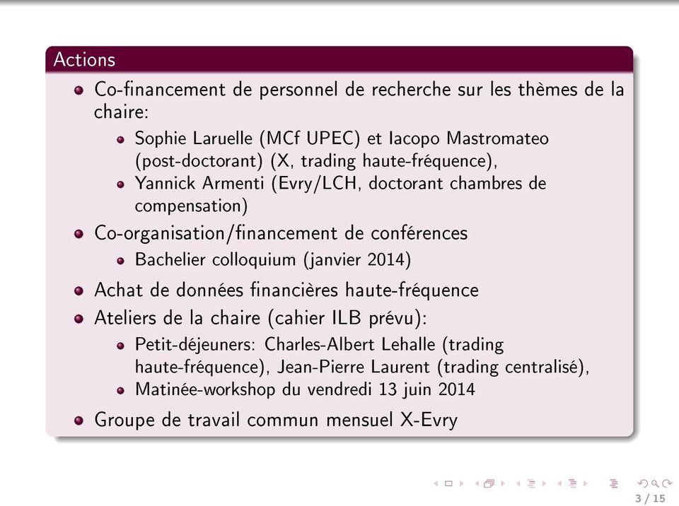 colloquium (janvier 2014) Achat de données nancières haute-fréquence Ateliers de la chaire (cahier ILB prévu): Petit-déjeuners: Charles-Albert