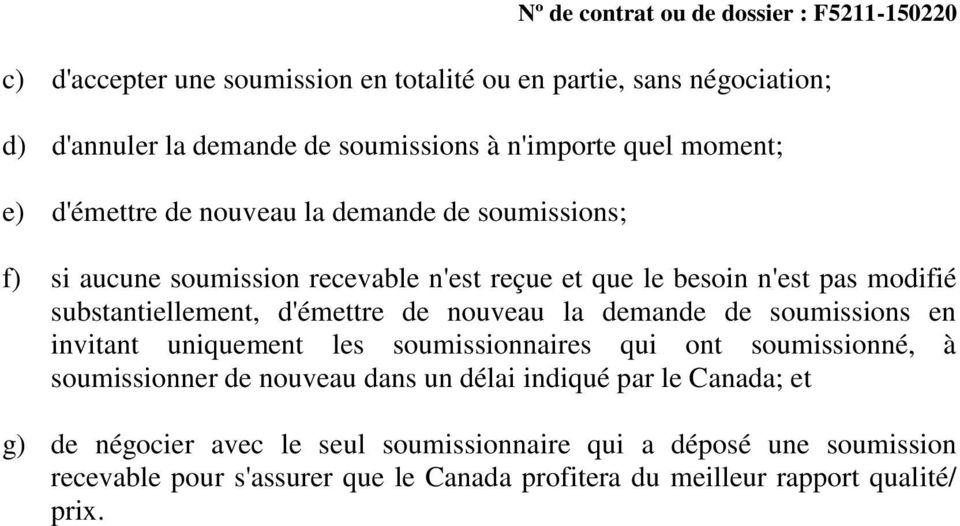 la demande de soumissions en invitant uniquement les soumissionnaires qui ont soumissionné, à soumissionner de nouveau dans un délai indiqué par le Canada;