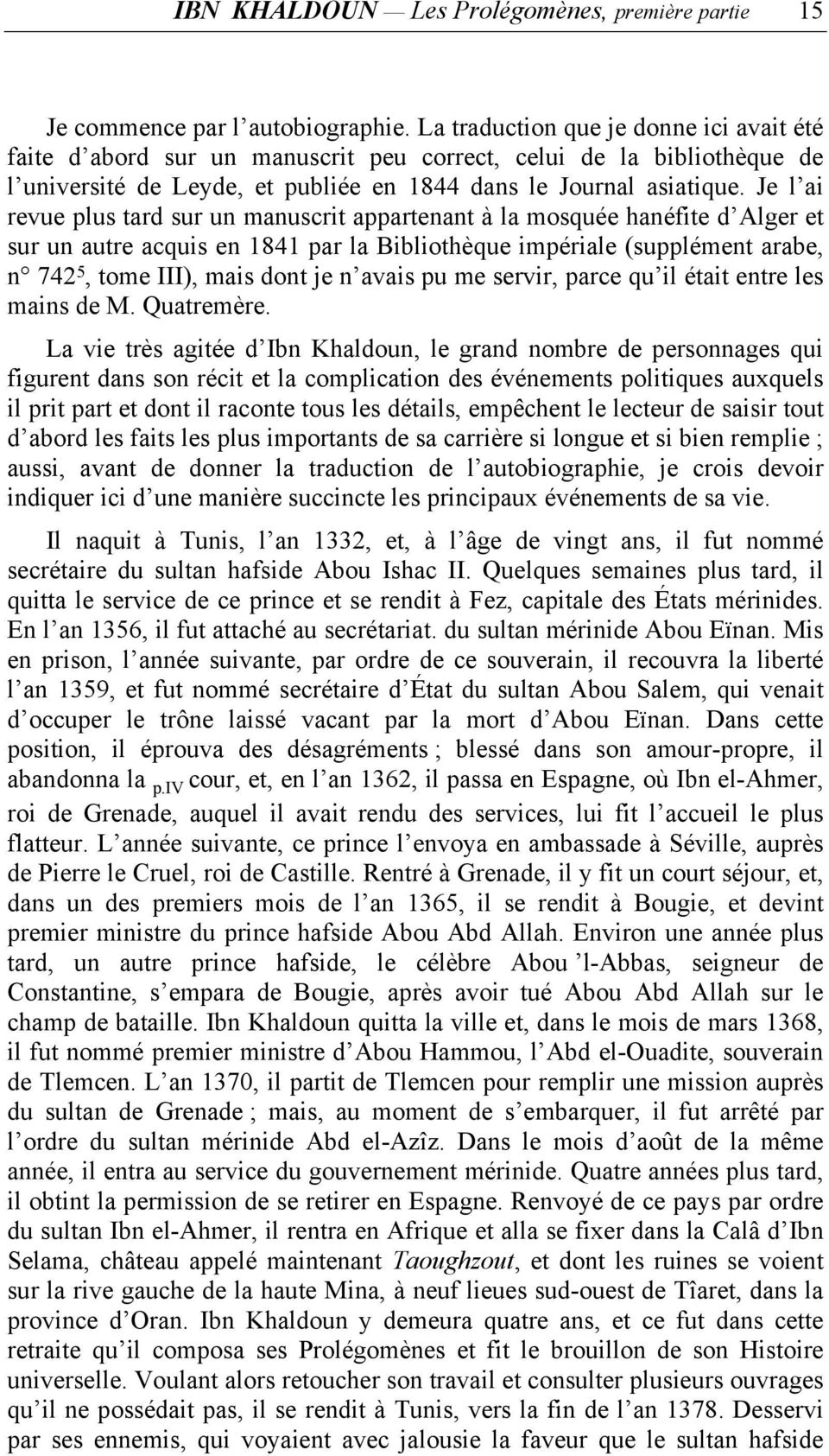 Je l ai revue plus tard sur un manuscrit appartenant à la mosquée hanéfite d Alger et sur un autre acquis en 1841 par la Bibliothèque impériale (supplément arabe, n 742 5, tome III), mais dont je n