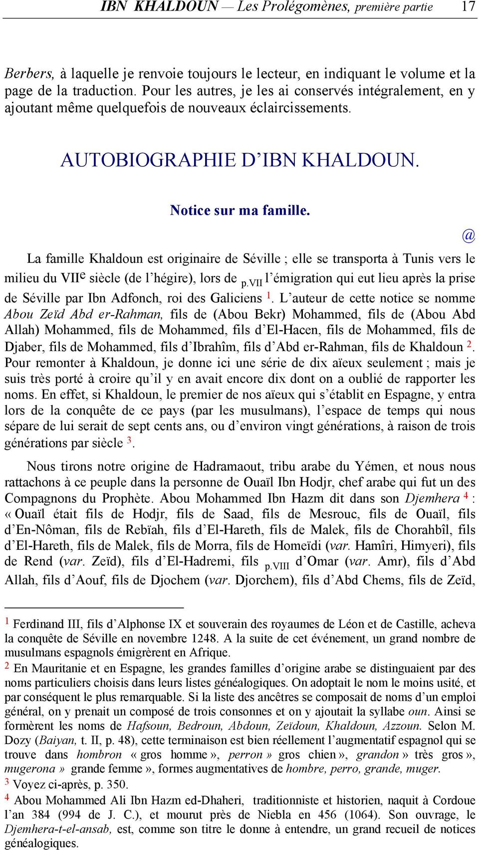 La famille Khaldoun est originaire de Séville ; elle se transporta à Tunis vers le milieu du VII e siècle (de l hégire), lors de p.