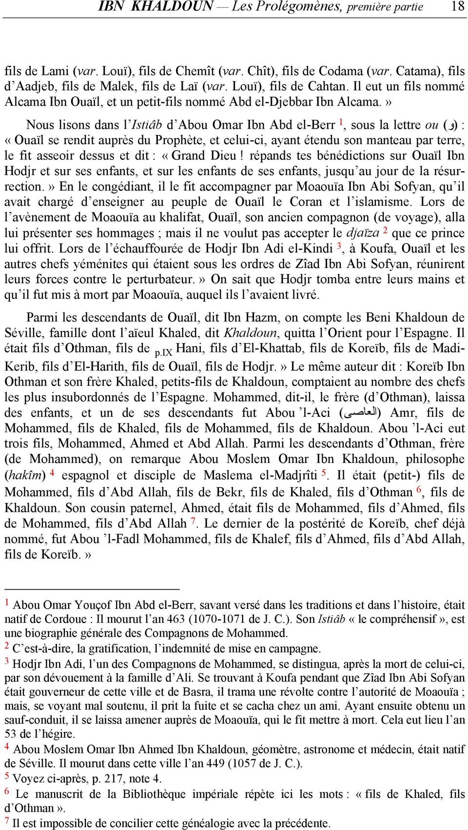 » : (و) Nous lisons dans l Istiâb d Abou Omar Ibn Abd el-berr 1, sous la lettre ou «Ouaïl se rendit auprès du Prophète, et celui-ci, ayant étendu son manteau par terre, le fit asseoir dessus et dit :