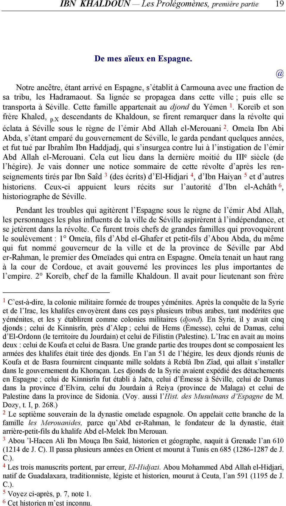 x descendants de Khaldoun, se firent remarquer dans la révolte qui éclata à Séville sous le règne de l émir Abd Allah el-merouani 2.
