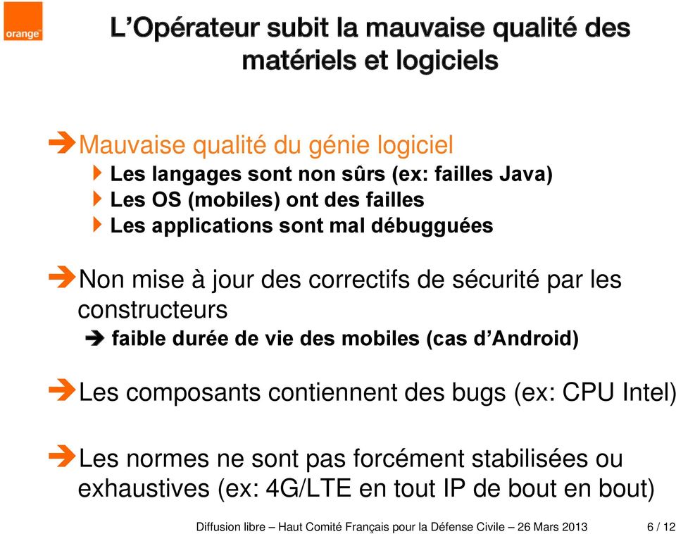 constructeurs faible durée de vie des mobiles (cas d Android) Les composants contiennent des bugs (ex: CPU Intel) Les normes ne sont pas