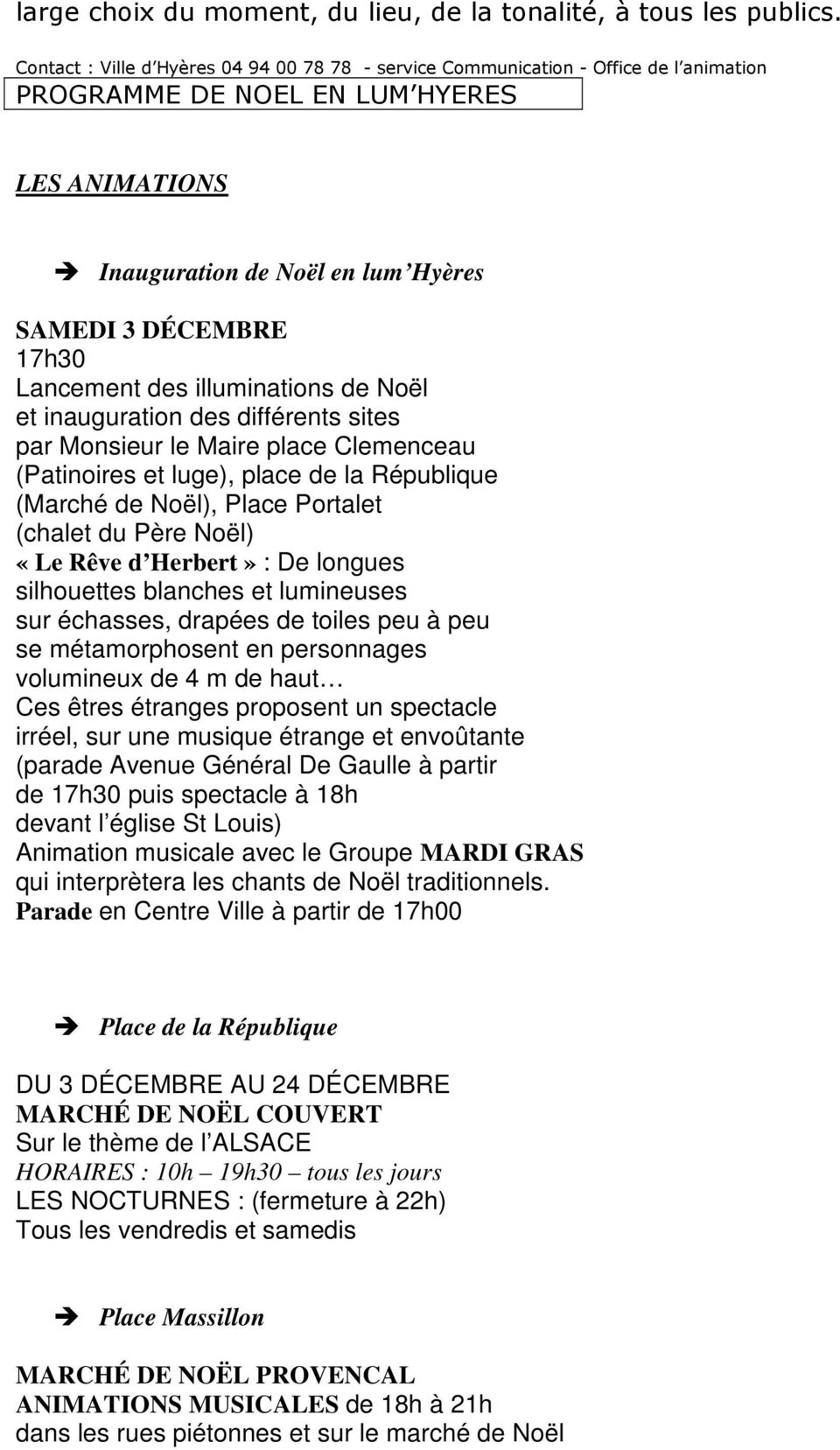 DÉCEMBRE 17h30 Lancement des illuminations de Noël et inauguration des différents sites par Monsieur le Maire place Clemenceau (Patinoires et luge), place de la République (Marché de Noël), Place