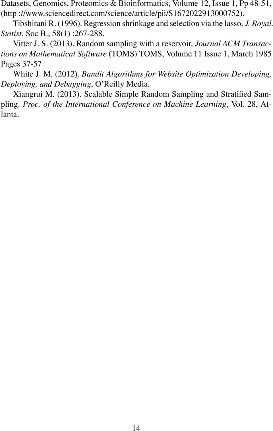 Random sampling with a reservoir, Journal ACM Transactions on Mathematical Software (TOMS) TOMS, Volume 11 Issue 1, March 1985 Pages 37-57 White J. M. (2012).