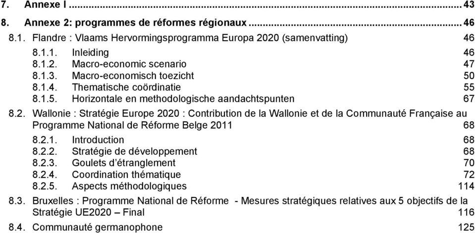 Wallonie : Stratégie Europe 2020 : Contribution de la Wallonie et de la Communauté Française au Programme National de Réforme Belge 2011 68 8.2.1. Introduction 68 8.2.2. Stratégie de développement 68 8.