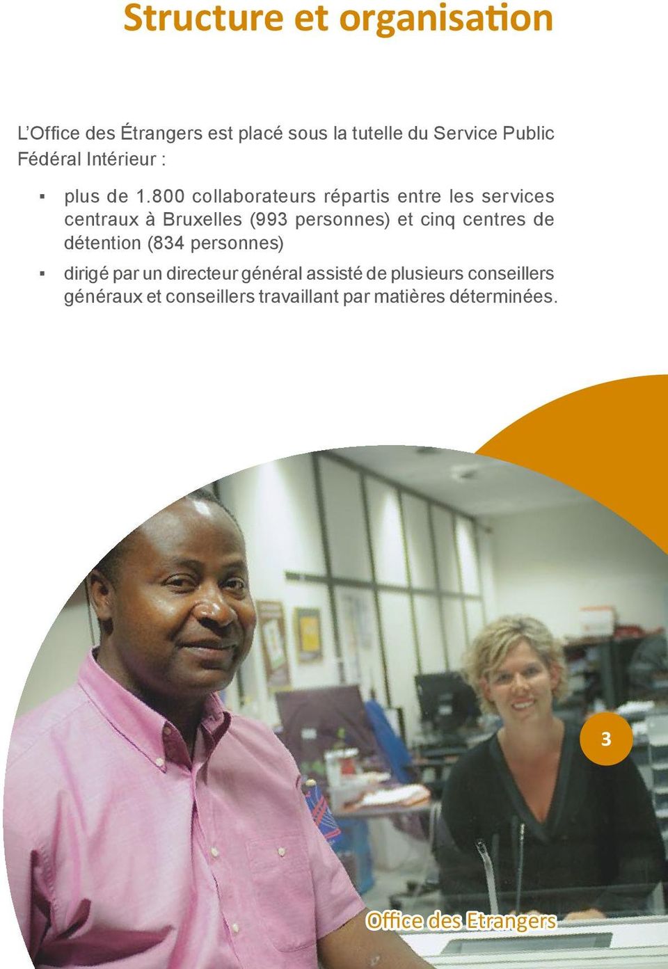 800 collaborateurs répartis entre les services centraux à Bruxelles (993 personnes) et cinq centres