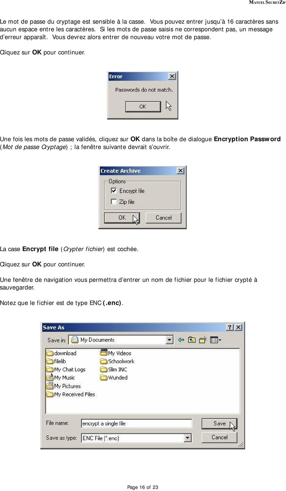 Une fois les mots de passe validés, cliquez sur OK dans la boîte de dialogue Encryption Password (Mot de passe Cryptage) ; la fenêtre suivante devrait s ouvrir.