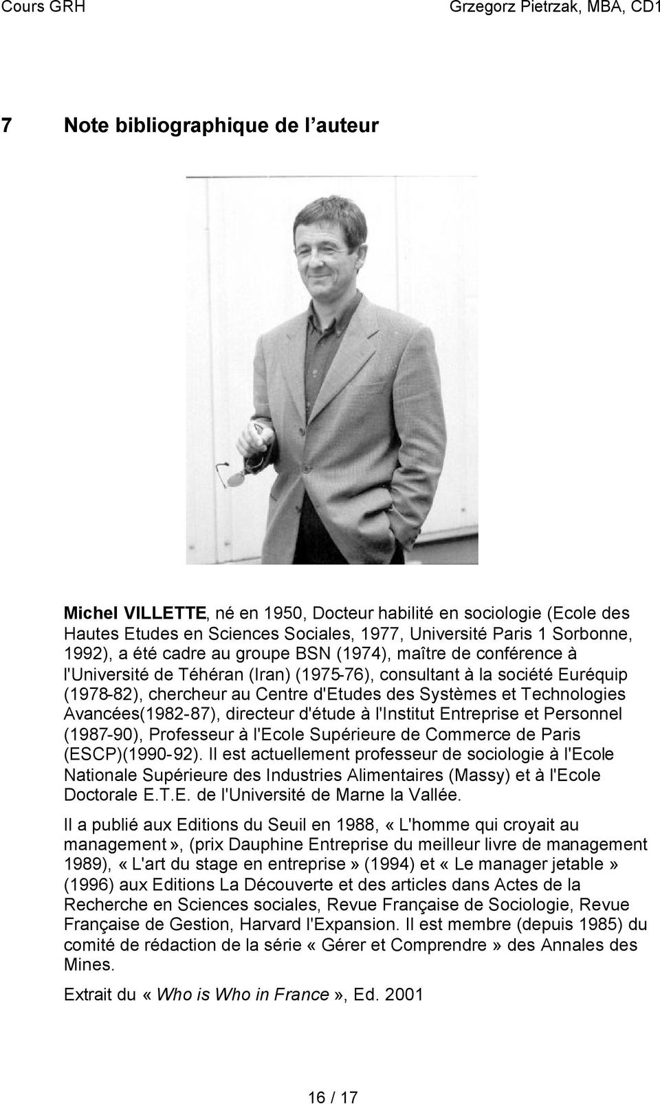Avancées(1982-87), directeur d'étude à l'institut Entreprise et Personnel (1987-90), Professeur à l'ecole Supérieure de Commerce de Paris (ESCP)(1990-92).