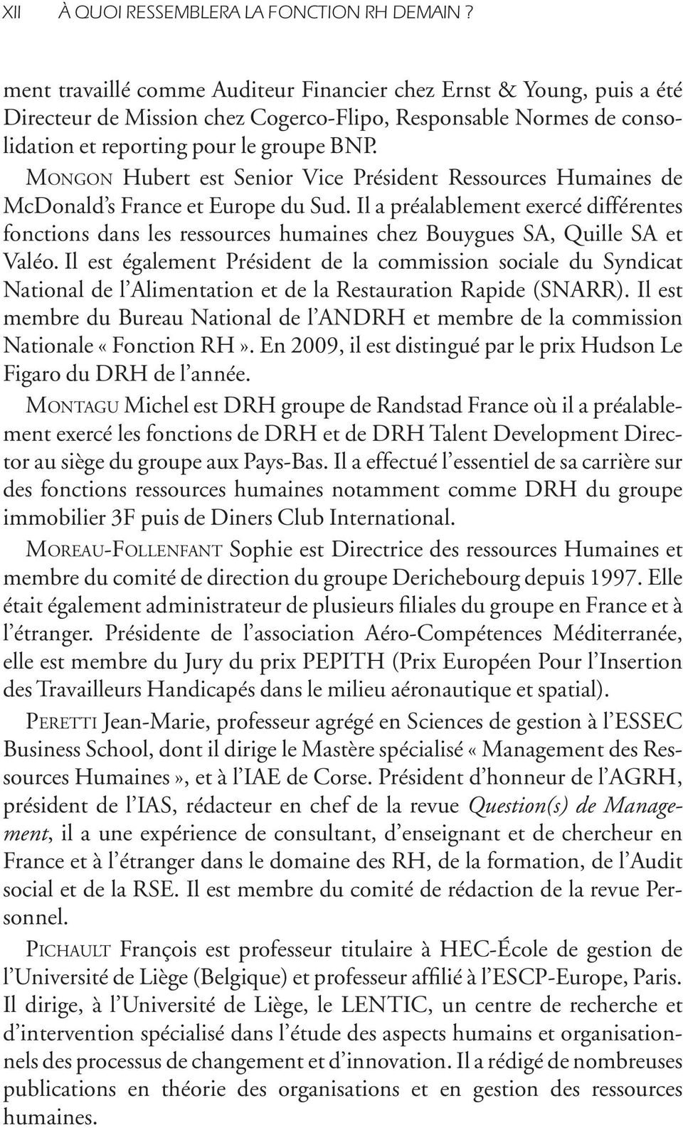 Mongon Hubert est Senior Vice Président Ressources Humaines de McDonald s France et Europe du Sud.