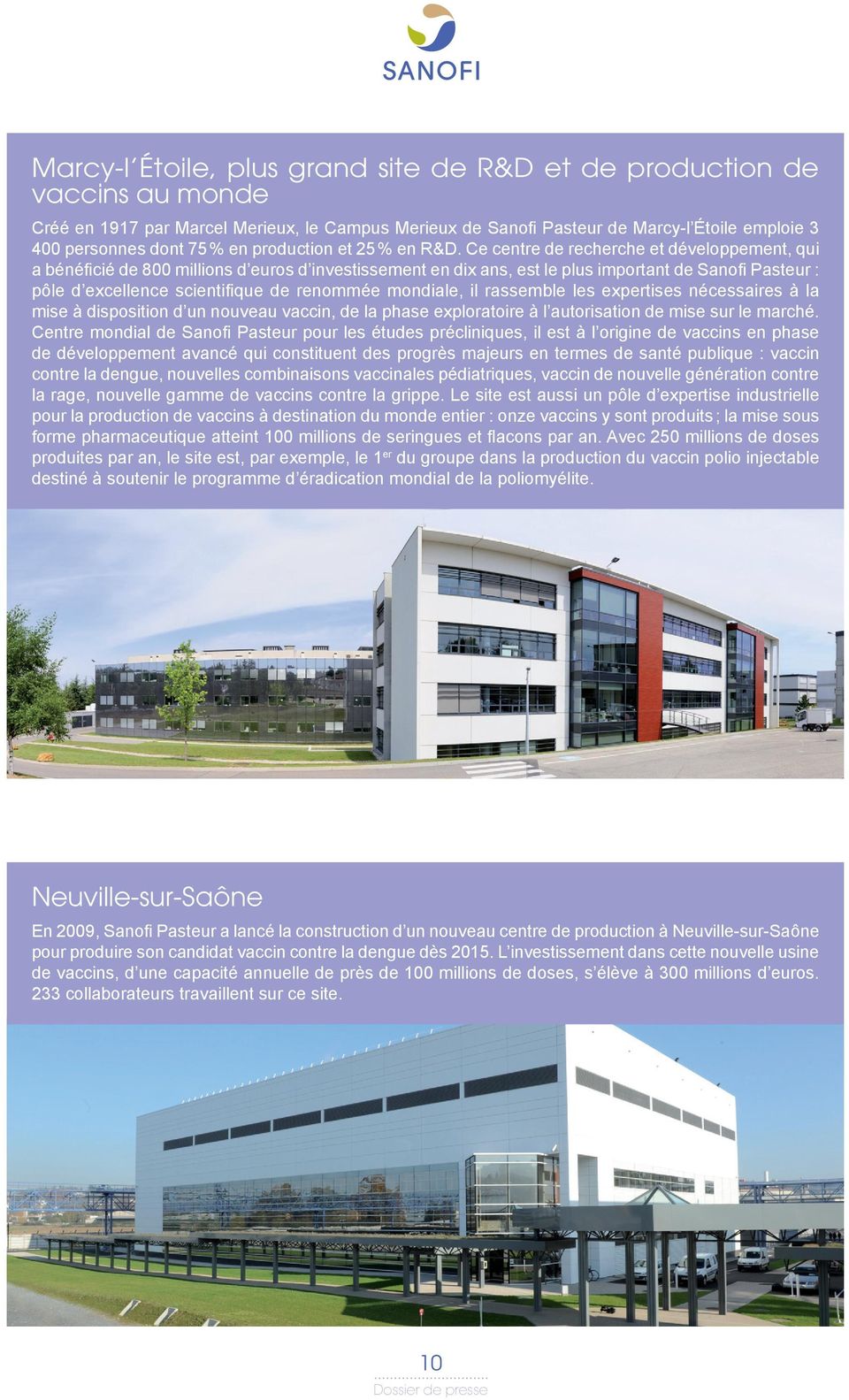 Ce centre de recherche et développement, qui a bénéficié de 800 millions d euros d investissement en dix ans, est le plus important de Sanofi Pasteur : pôle d excellence scientifique de renommée