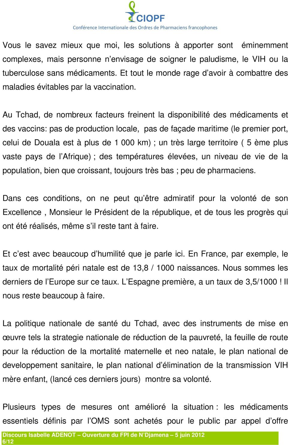 Au Tchad, de nombreux facteurs freinent la disponibilité des médicaments et des vaccins: pas de production locale, pas de façade maritime (le premier port, celui de Douala est à plus de 1 000 km) ;