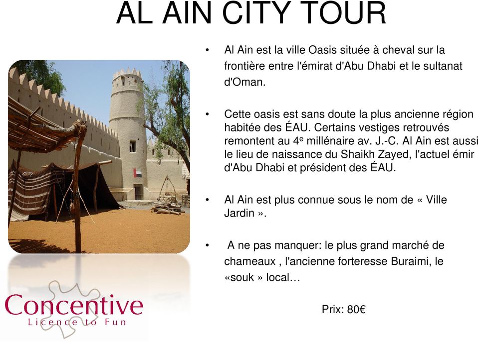 -C. Al Ain est aussi le lieu de naissance du Shaikh Zayed, l'actuel émir d'abu Dhabi et président des ÉAU.