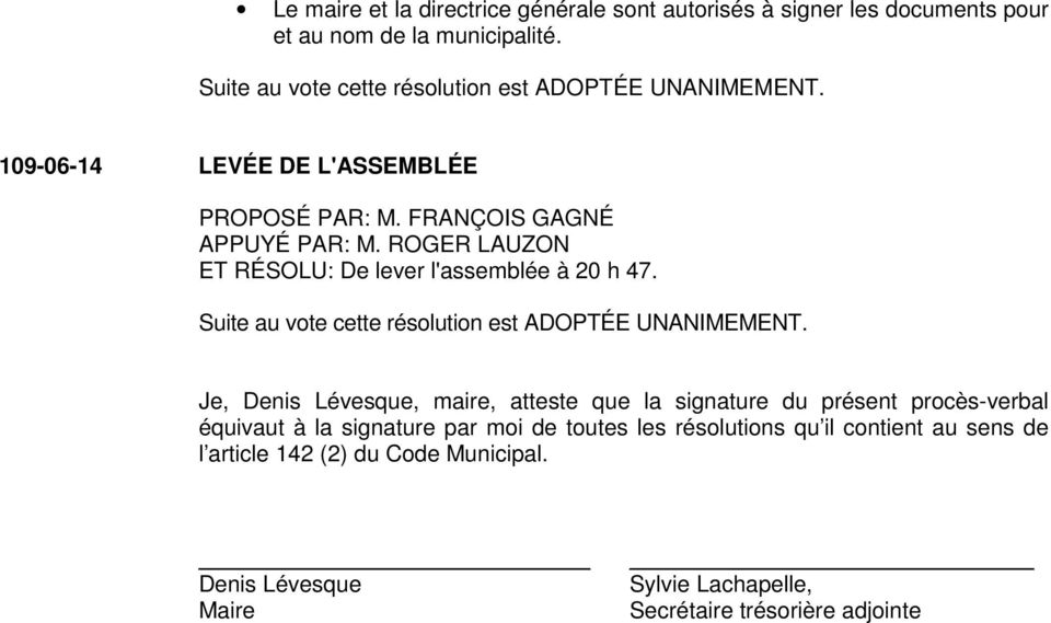 Je, Denis Lévesque, maire, atteste que la signature du présent procès-verbal équivaut à la signature par moi de